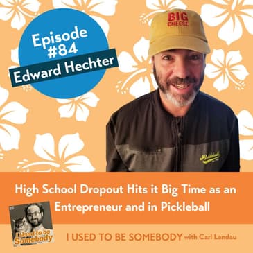 Edward Hechter: High School Dropout Hits it Big Time as an Entrepreneur and in Pickleball