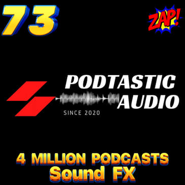 Ep. 73: 4 Million Podcasts and... You! - Using Sound FX on your Show, how much is to much?