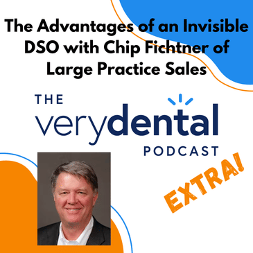 Very Dental Extra: The Advantages of an Invisible DSO with Chip Fichtner of Large Practice Sales