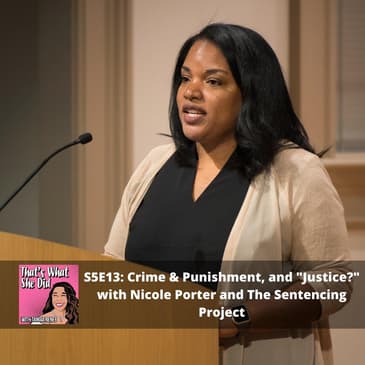 S5E13: Crime and Punishment, and "Justice?" with Nicole Porter and the Sentencing Project