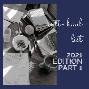 The Anti-Haul List 2021Edition - Part 1