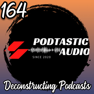 164 | Deconstructing Your Podcast: How to Improve Content, Sound Quality, and Listener Engagement for Maximum Success