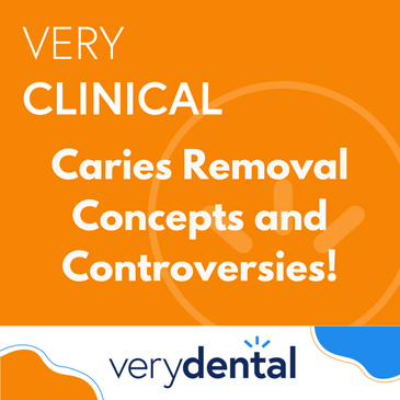 Very Clinical: Caries Removal Concepts and Controversies!