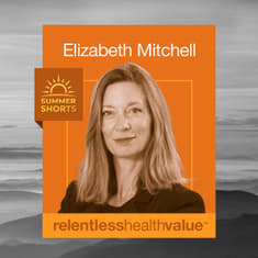 The Euphemism That Has Become Value-Based Care, With Elizabeth Mitchell—Summer Shorts 9