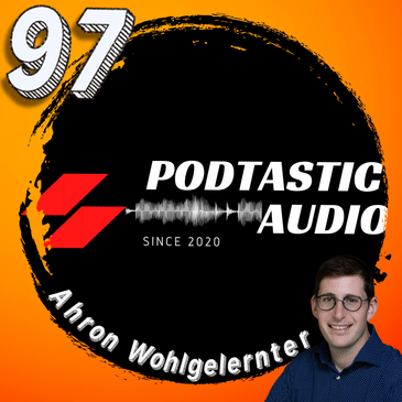 Ep. 97: The Art of Podcast Production and How to Get the Help You Need with Ahron Wohlgelernter