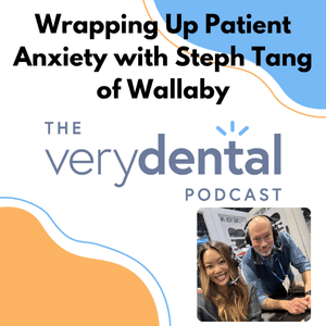 Very Dental: Wrapping Up Patient Anxiety with Steph Tang of Wallaby