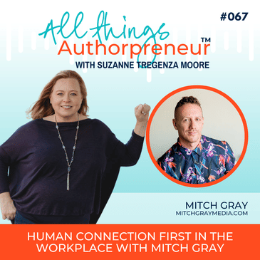 067 - Human Connection First in the Workplace with Mitch Gray