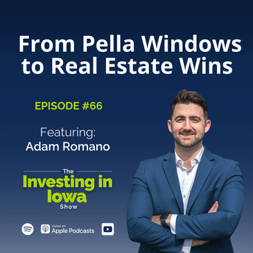 EP66 From Pella Windows to Real Estate Wins: Adam Romano's Journey