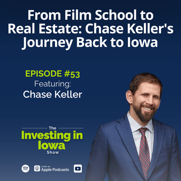 Ep53 From Film School to Real Estate: Chase Keller's Journey Back to Iowa