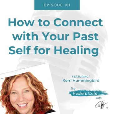 How to Connect with Your Past Self for Healing with Kerri Hummingbird on The Healers Café with Manon Bolliger