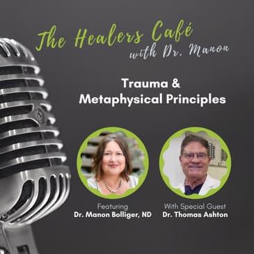 Trauma & Metaphysical Principles: The Healers Café with Dr. Manon & Dr. Thomas Ashton, MD, ABVLM
