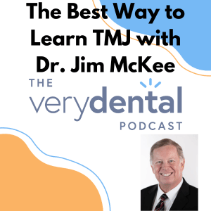 Very Dental: The Best Way to Learn TMJ with Dr. Jim McKee