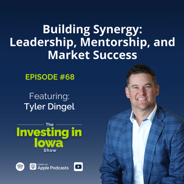 EP68 Building Synergy, Leadership, Mentorship, and Market Success: Tyler Dingel's Story