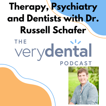 Very Dental: Therapy, Psychiatry and Dentists with Dr. Russell Schafer