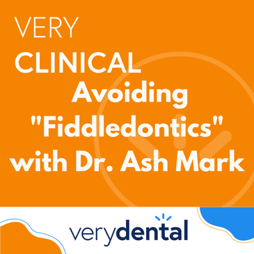 Very Clinical: Avoiding "Fiddledontics" with Dr. Ash Mark