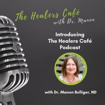 Introducing The Healers Café, with Dr Manon Bolliger, ND