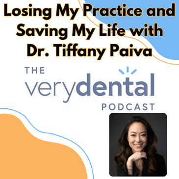 Very Dental: Losing My Practice and Saving My Life with Dr. Tiffany Paiva