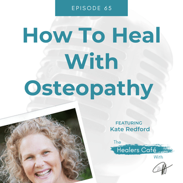 How To Heal With Osteopathy with Kate Redford ND on The Healers Caf with Dr. Manon Bolliger ND