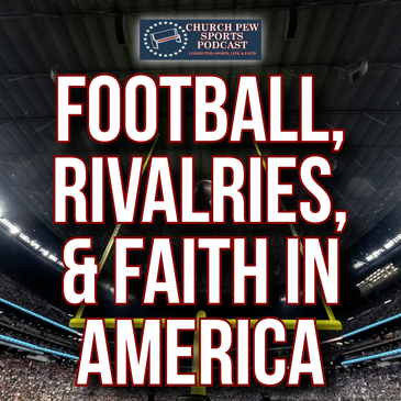 Football, Rivalries & Faith: A Church Pew Sports Deep Dive