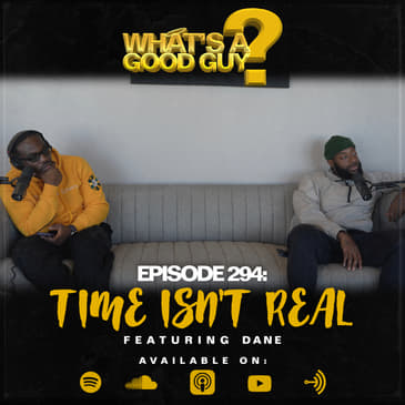 Episode 294: Time isn't Real Featuring Dane