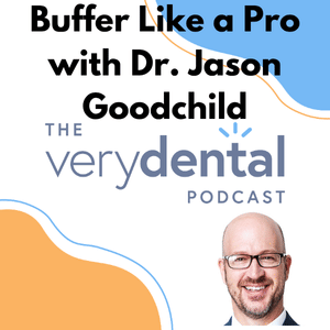 Very Dental: Buffer Like a Pro with Dr. Jason Goodchild