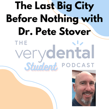 Very Dental Student: The Last Big City Before Nothing with Dr. Pete Stover