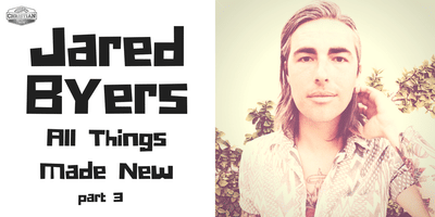 Jared 'Spanky' Byers: All Things Made New pt 3