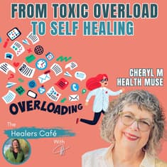 From Toxic Overload to Self-Healing with Cheryl M Health Muse & Manon on The Healers Café