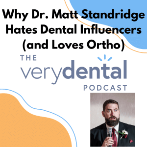 Very Dental: Why Dr. Matt Standridge Hates Dental Influencers (and Loves Ortho)