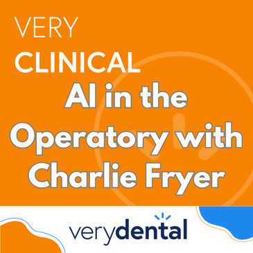 Very Clinical: AI in the Operatory with Charlie Fryer