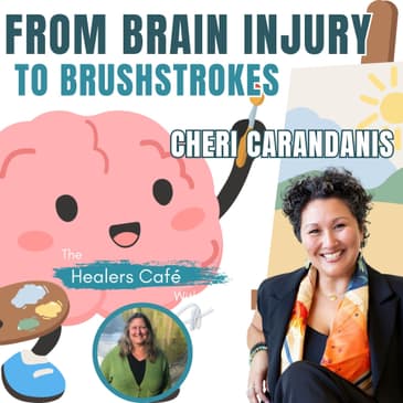 From Brain Injury to Brushstrokes with Cheri Carandanis Manon on The Healers Cafe