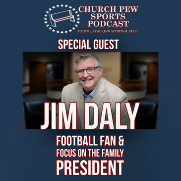 Football and Faith with Jim Daly - Pres of Focus on the Family