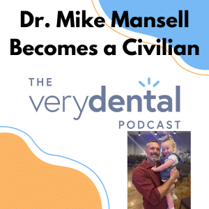 Very Dental: Dr. Mike Mansell Becomes a Civilian