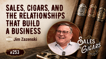 Sales, Cigars, and the Relationships That Build a Business with Jim Zazenski