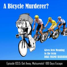 #133.5 Can you bike away from murder? | Get Away, Matsumoto!: 100 Days Escape First Impressions