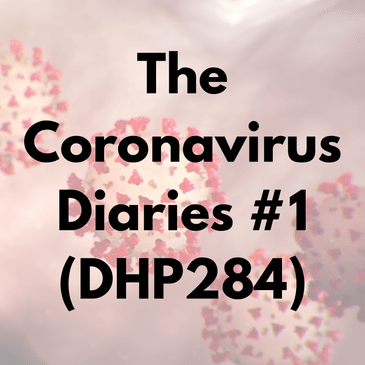 The Coronavirus Diaries #1 (DHP284)