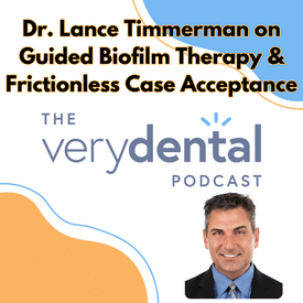 Very Dental: Dr. Lance Timmerman on Guided Biofilm Therapy & Frictionless Case Acceptance