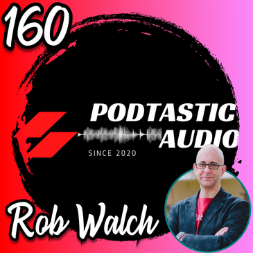 160 | Is Your Podcast Really as Popular as You Think It Is? Rob Walch of Libsyn Helps Us Separate Hype from Reality