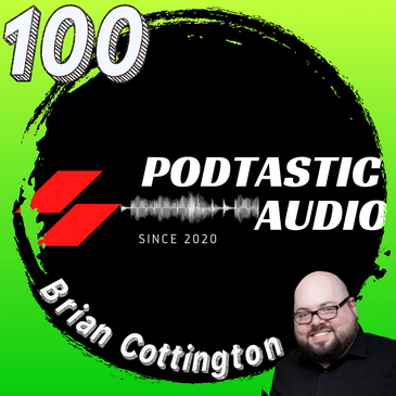 Ep 100: Empowering Others to Create Great Shows! With my guest Brian Cottington of Libsyn.