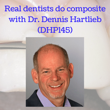 Real dentists do composite with Dr. Dennis Hartlieb (DHP145)
