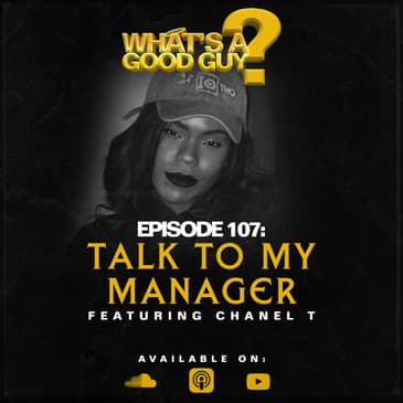 Episode 107: Talk To My Manager Featuring Chanel T