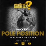 Episode 121: Pole Position Featuring Kay Vega