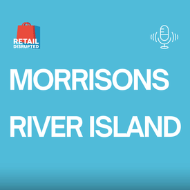 5 Things the Morrisons CEO Taught Me + River Island on Fashion's New Pace