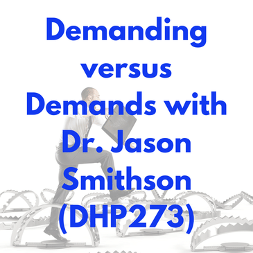 Demanding versus Demands with Dr. Jason Smithson (DHP273)