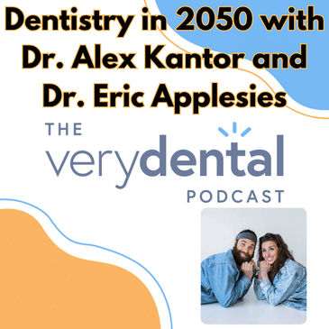 Very Dental: Dentistry in 2050 with Dr. Alex Kantor and Dr. Eric Applesies