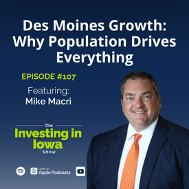 EP107 Des Moines Growth: Why Population Drives Everything with Mike Macri