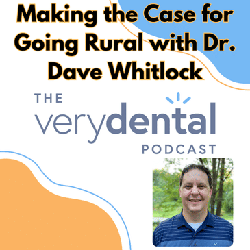Very Dental: Making the Case for Going Rural with Dr. Dave Whitlock