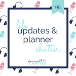 Life Updates & Planner Chatter
