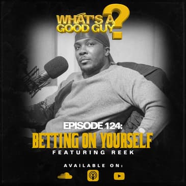 Episode 124: Betting On Yourself Featuring Reek