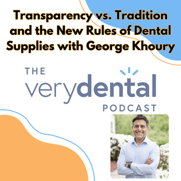 Very Dental: Transparency vs. Tradition and the New Rules of Dental Supplies with George Khoury